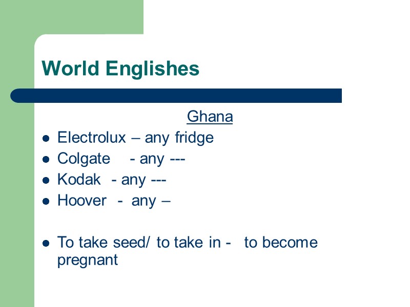 World Englishes Ghana Electrolux – any fridge Colgate    - any ---